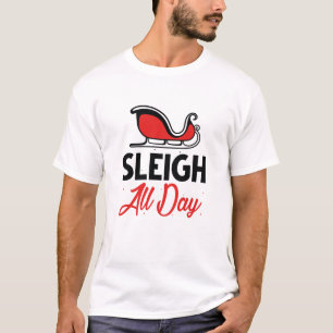 Sleigh All Day T-Shirt