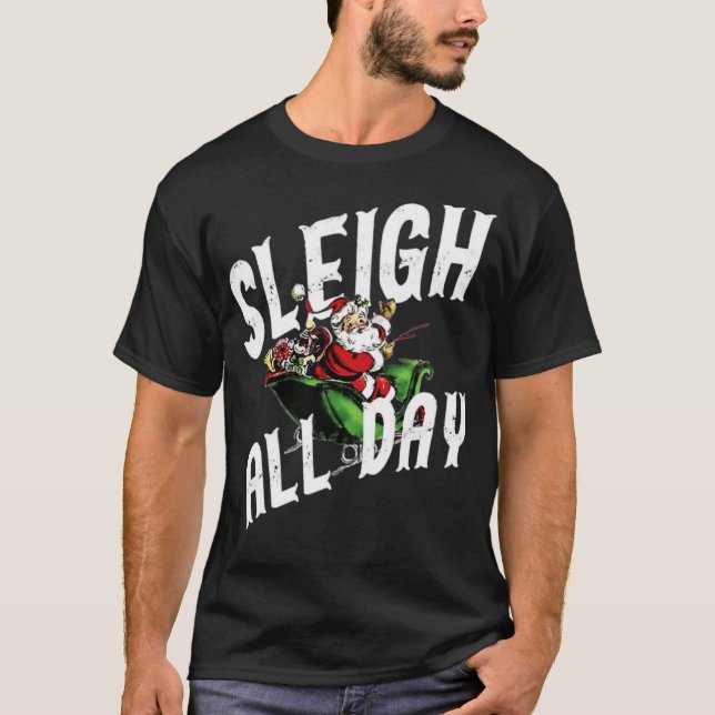 Sleigh All Day T-Shirt (Front)