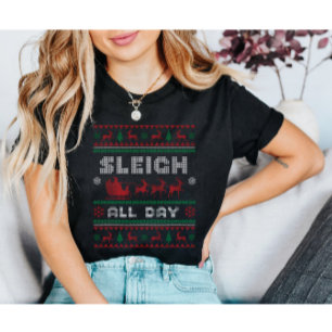 Sleigh All Day Ugly Christmas  T-Shirt