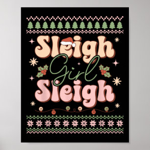 Sleigh Girl Sleigh Xmas Ugly Christmas Poster
