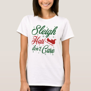 Sleigh Hair Don't Care T-Shirt