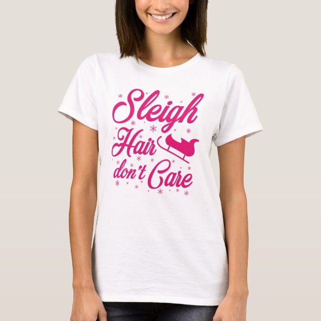 Sleigh Hair Don't Care T-Shirt (Front)