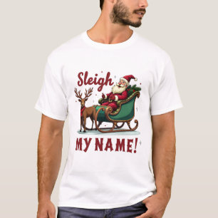 Sleigh My Name Chrstmas Santa Riding Sleigh T-Shirt