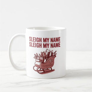 Sleigh My Name Funny Christmas Holiday Xmas Coffee Mug