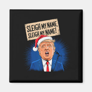 Sleigh My Name Sleigh My Name Funny Trump Singing Magnet