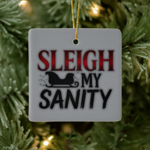 Sleigh My Sanity Funny Dark Christmas Ornament