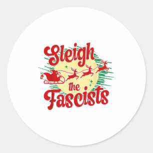 Sleigh The Fascists Funny Litical Christmas Human Classic Round Sticker