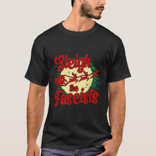 Sleigh The Fascists Funny Litical Christmas Human  T-Shirt