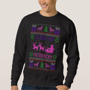 Sleigh The Patriarchy Feminist Feminism Meme Ugly  Sweatshirt