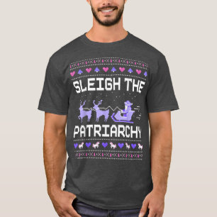 Sleigh The Patriarchy Feminist Feminism Meme Ugly T-Shirt