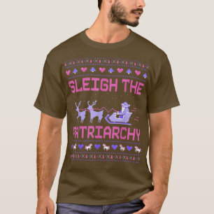 Sleigh The Patriarchy Feminist Feminism Meme Ugly T-Shirt