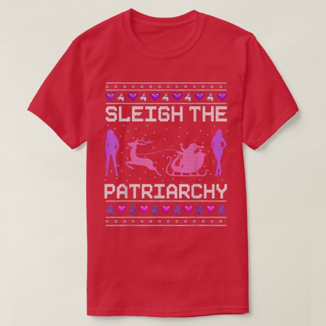 Sleigh The Patriarchy Feminist Feminism Meme Ugly  T-Shirt (Design Front)