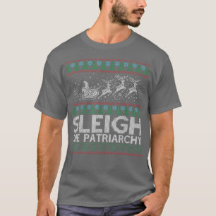 Sleigh The Patriarchy Feminist Feminism Meme Ugly T-Shirt