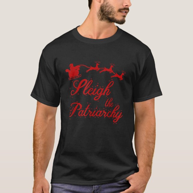 Sleigh The Patriarchy Feminist Ugly Christmas Meme T-Shirt (Front)