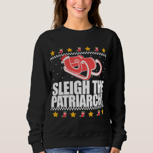 SLEIGH THE PATRIARCHY Feminist Ugly Christmas Swea Sweatshirt