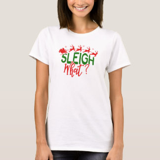 Sleigh What Funny Christmas Santa Claus Pun T-Shirt