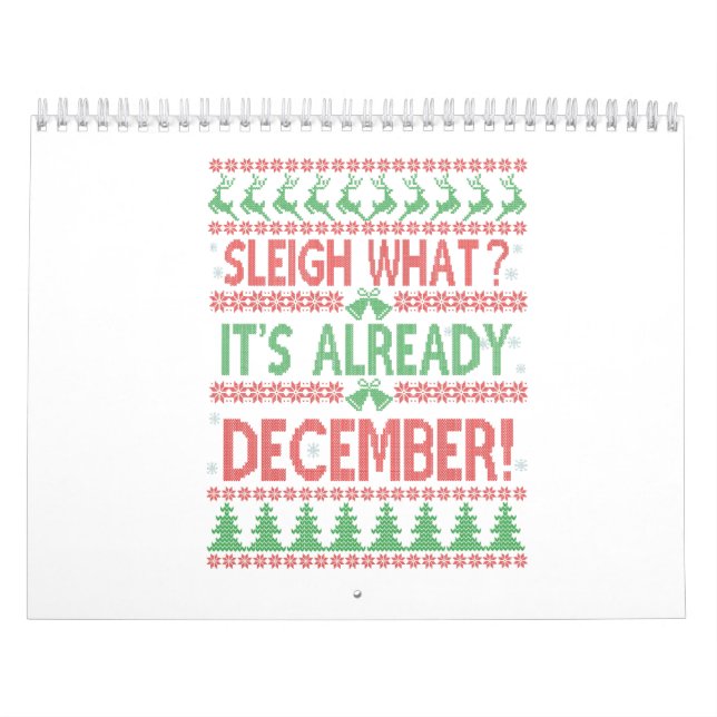 Sleigh what It's Already December Ugly Christmas   Calendar (Cover)