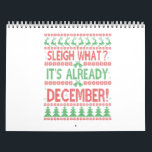 Sleigh what It's Already December Ugly Christmas   Calendar<br><div class="desc">christmas, sleigh, xmas, sweater, ugly, gift, birthday, december, Tinsel, winter, holiday</div>