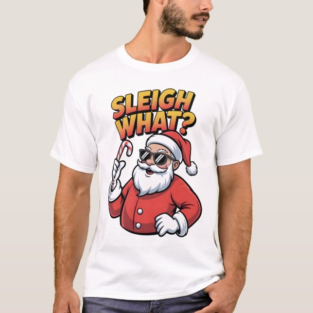 Sleigh What T-Shirt (Front)