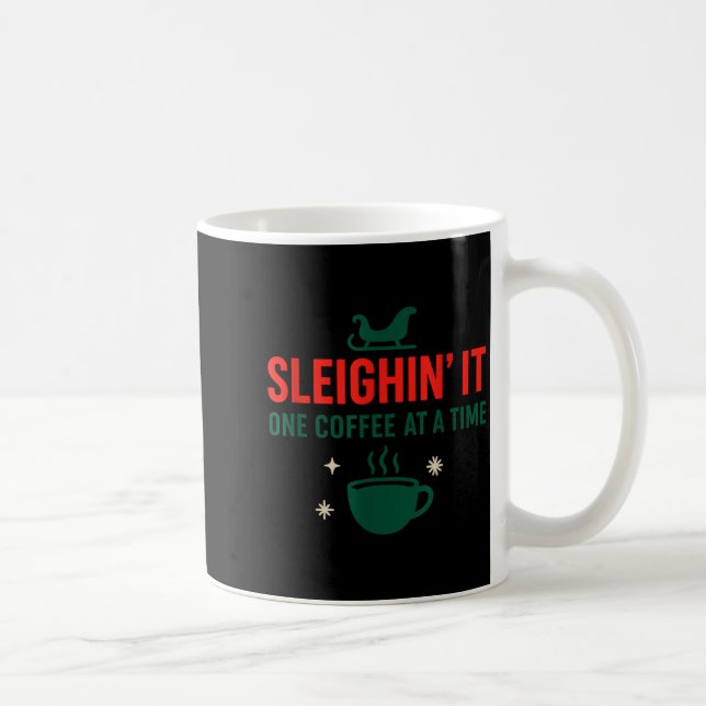 Sleighin' It One Coffee At A Time _ Funny Christma Coffee Mug (Right)