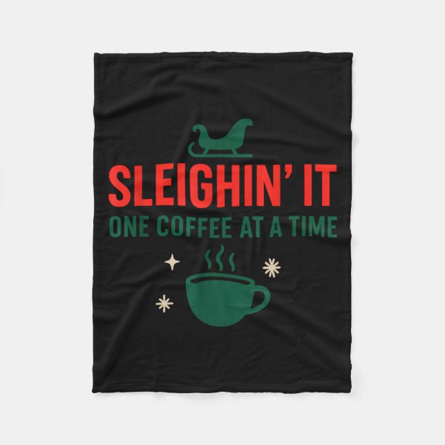 Sleighin' It One Coffee At A Time _ Funny Christma Fleece Blanket (Front)