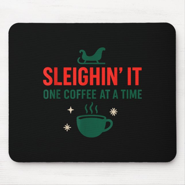 Sleighin' It One Coffee At A Time _ Funny Christma Mouse Mat (Front)