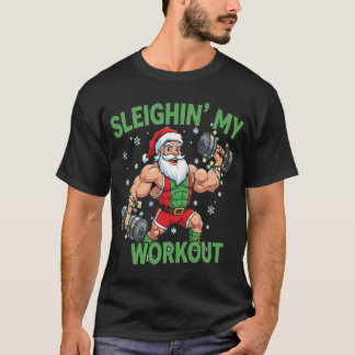 Sleighin My Workout Funny Christmas Gym friend T-Shirt