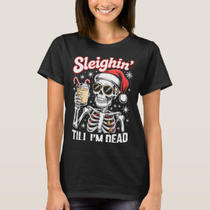 Sleighin' Till I'm Dead Sleigh Christmas Skeleton  T-Shirt