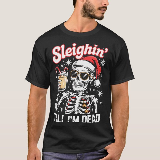 Sleighin' Till I'm Dead Sleigh Christmas Skeleton  T-Shirt (Front)