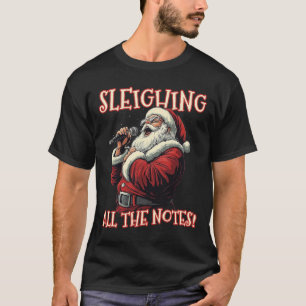 Sleighing All The Notes Santa Christmas Music Sant T-Shirt