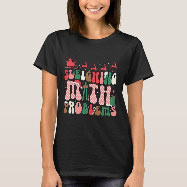 Sleighing Math Problems Funny Math Teachers Christ T-Shirt (Front)