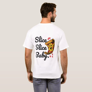 Slice Slice Baby Funny Pizza Character T-Shirt