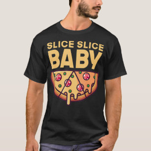 Slice Slice Baby Funny Pizza Fast Food  T-Shirt