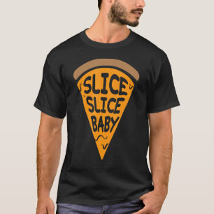 Slice Slice Baby Funny Pizza  Rap Song Pun Joke T-Shirt