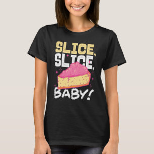 Slice Slice Baby Piece Of Cake T-Shirt