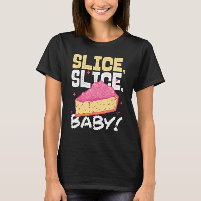 Slice Slice Baby Piece Of Cake T-Shirt (Front)