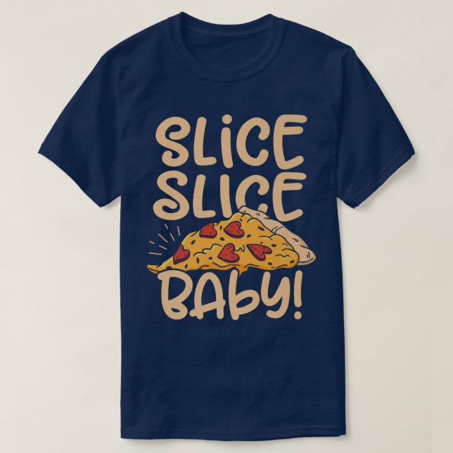 Slice Slice Baby Pizza Lover Eating Italian Food P T-Shirt (Design Front)