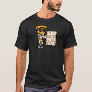 Slice to Meet You T-Shirt
