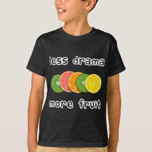 Sliced Fruits - Less drama more fruit T-Shirt