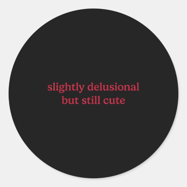 Slightly Delusional But Still Cute Funny Humour  Classic Round Sticker (Front)
