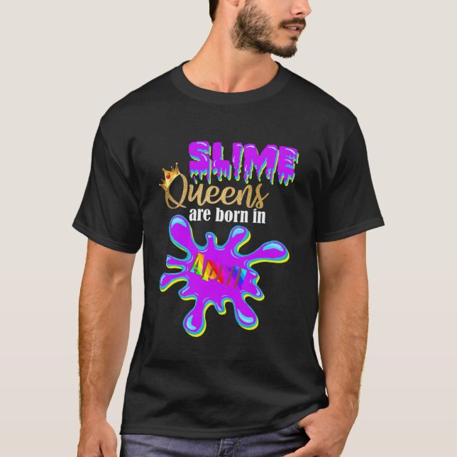 Slime Birthday Girl Party Slime Queens Are Born In T-Shirt (Front)