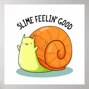 Slime Feelin Good Funny Snail Pun Poster
