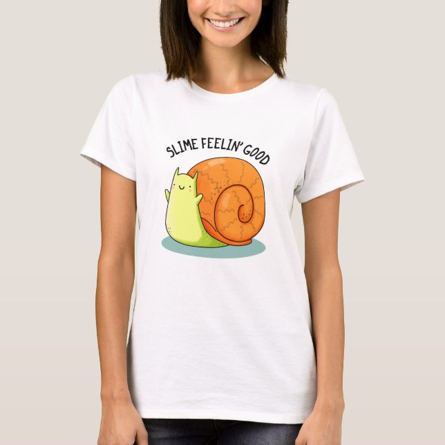 Slime Feelin Good Funny Snail Pun  T-Shirt (Front)