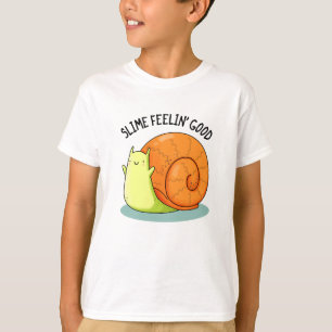 Slime Feelin Good Funny Snail Pun T-Shirt