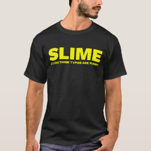 Slime If You Think Typos Are Funny T-Shirt