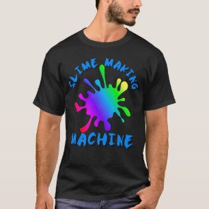 Slime Making Machine, Slime Life, Slime Party, T-Shirt