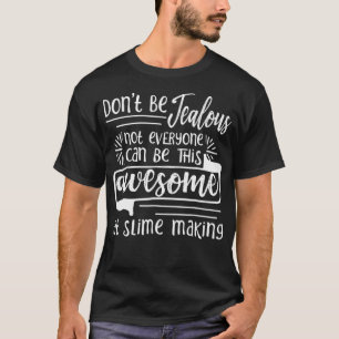 Slime Making Not Everyone Can Be This Awesome T-Shirt