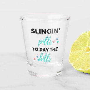 Slingin' Pills To Pay The Bills 2 Shot Glass