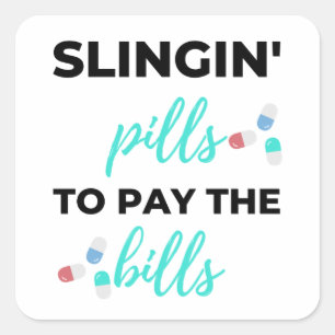 Slingin' Pills To Pay The Bills 2 Square Sticker