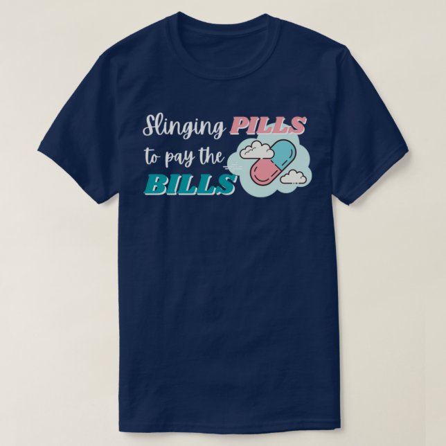 Slingin pills to pay the bills 6 T-Shirt (Design Front)
